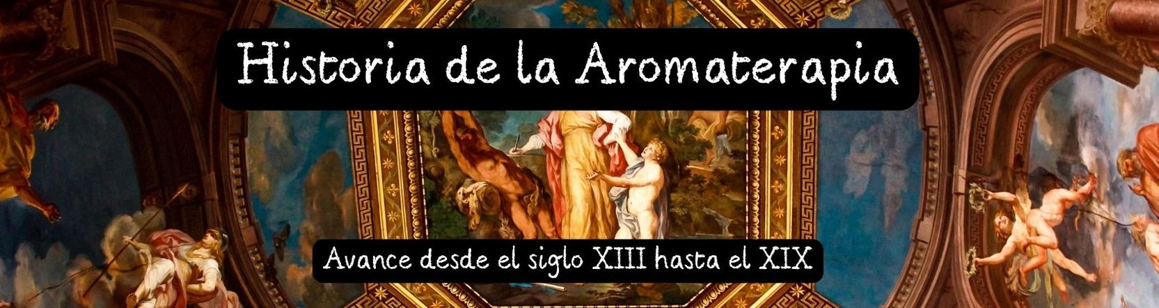Historia de la Aromaterapia entre el Siglo XIII y el siglo XIX