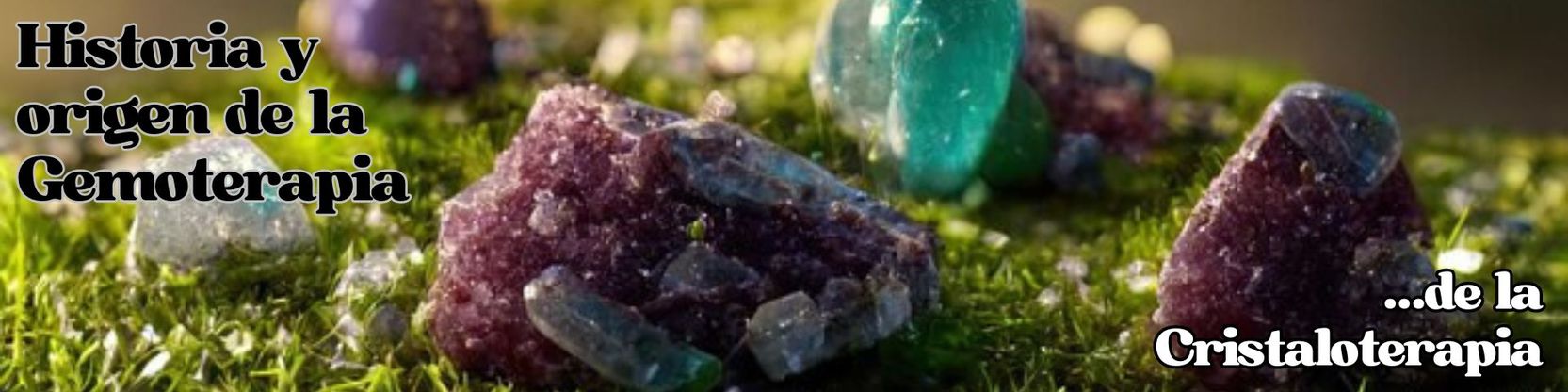 Historia y orígenes de la Gemoterapia o Cristaloterapia