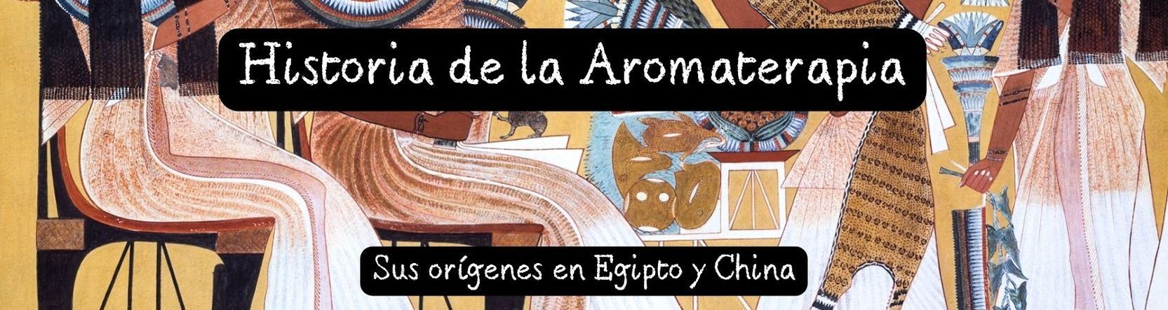 La historia de la Aromaterapia en Egipto y China