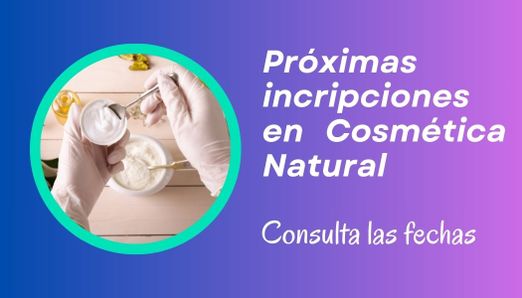 Fechas a las próximas inscripciones a los Cursos de Cosmética natural Próximas inscripciones a los Cursos de Cosmética natural