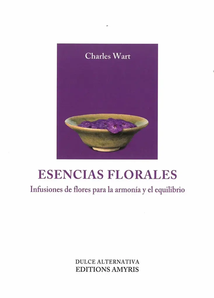 Esencias florales. Infusiones de flores para la armonía y el equilibrio