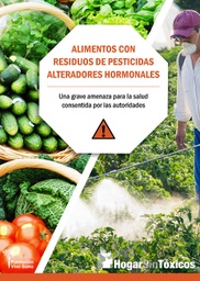 [LI001] Alimentos con residuos de pesticidas alteradores hormonales Una grave amenaza para la salud consentida por las autoridades